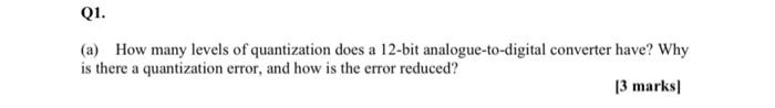 Q1 A How Many Levels Of Quantization Does A 12 Bit Analogue To Digital Converter Have Why Is There A Quantization Er 1
