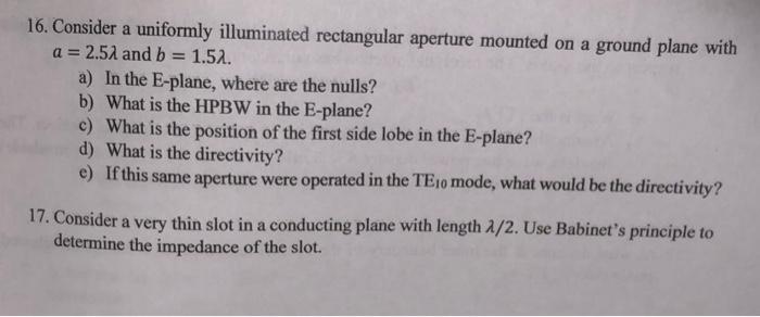 16 Consider A Uniformly Illuminated Rectangular Aperture Mounted On A Ground Plane With A 2 52 And B 1 52 A In Th 1