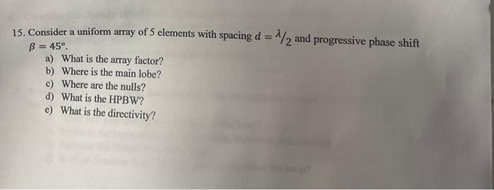 15 Consider A Uniform Array Of 5 Elements With Spacing D 1 2 And Progressive Phase Shift B 45 A What Is The Array 1