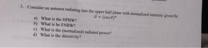 3 Consider An Antenna Radiating Into The Upper Half Plane With Normalized Intensity Given By U Cos 0 A What Is Th 1