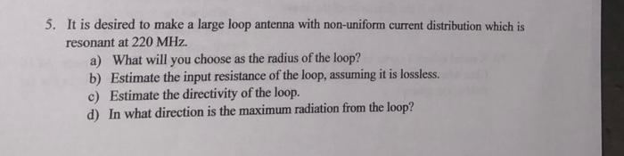 5 It Is Desired To Make A Large Loop Antenna With Non Uniform Current Distribution Which Is Resonant At 220 Mhz A Wha 1