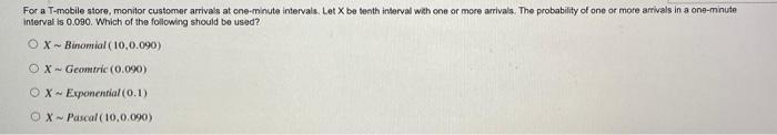 For A T Mobile Store Monitor Customer Arrival At One Minute Intervals Let X Be Tenth Interval With One Or More Arrival 1