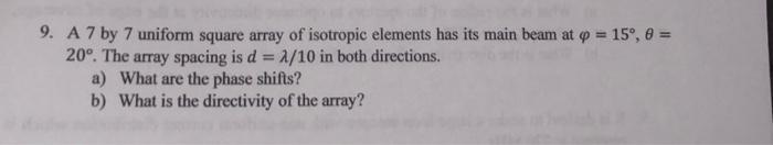 9 A 7 By 7 Uniform Square Array Of Isotropic Elements Has Its Main Beam At O 15 8 20 The Array Spacing Is D 1 1