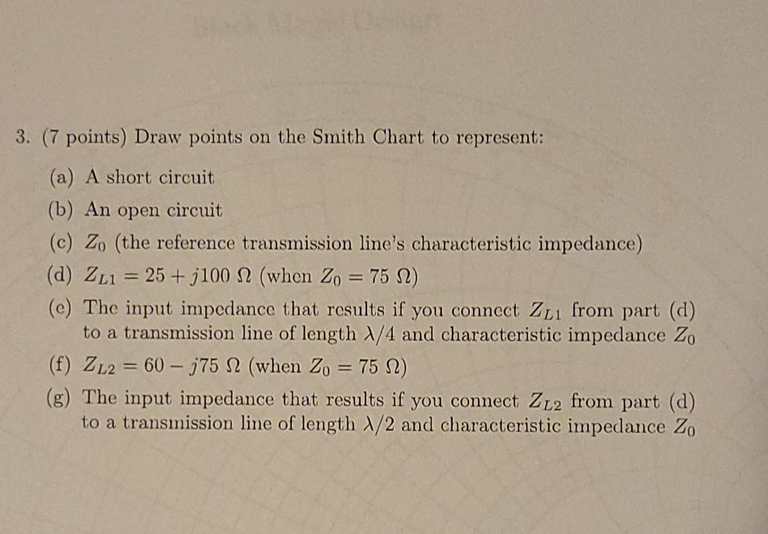 3 7 Points Draw Points On The Smith Chart To Represent A A Short Circuit B An Open Circuit C Zo The Reference 1