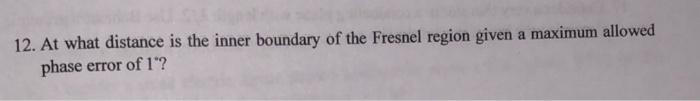12 At What Distance Is The Inner Boundary Of The Fresnel Region Given A Maximum Allowed Phase Error Of 1 1