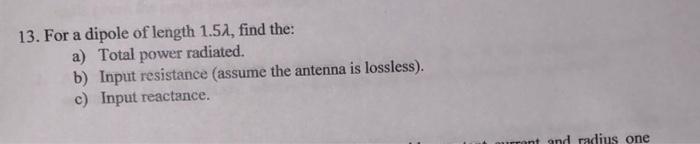 13 For A Dipole Of Length 1 57 Find The A Total Power Radiated B Input Resistance Assume The Antenna Is Lossless 1