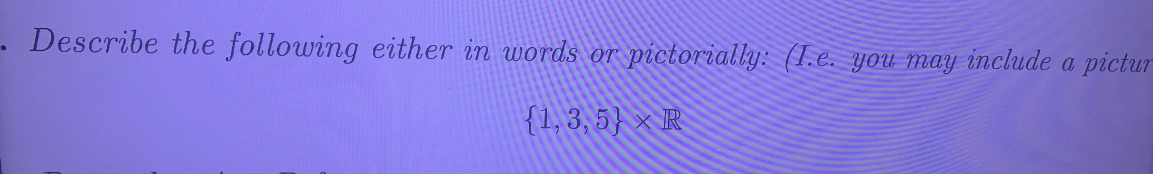 Describe The Following Either In Words Or Pictorially 1 E You May Include A Pictur 1 3 5 R 1