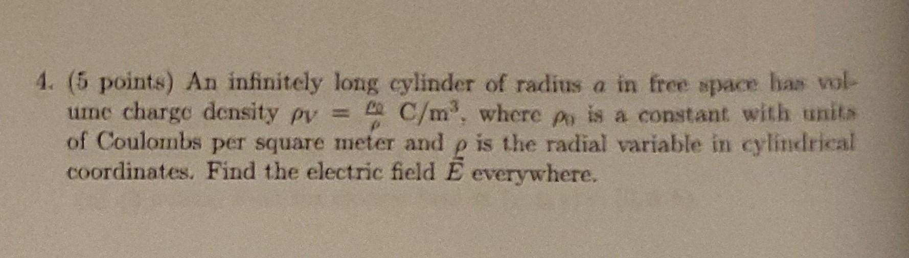 4 5 Points An Infinitely Long Cylinder Of Radius A In Free Space Has Vol Ume Charge Density Pv Le C M Where Po Is 1