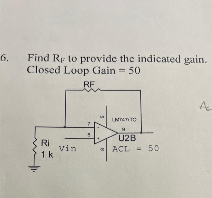 6 Find Rf To Provide The Indicated Gain Closed Loop Gain 50 Rf Ac 5 Lm747 To 7 9 6 Ri 1k U2b Acl 50 Vin 00 8 1