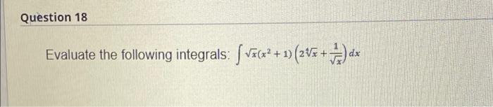 Question 18 Evaluate The Following Integrals V7 X2 1 2x X Dx 1