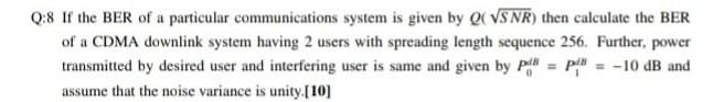 Q 8 If The Ber Of A Particular Communications System Is Given By Qe Vs Nr Then Calculate The Ber Of A Cdma Downlink Sys 1