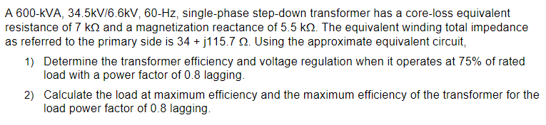 A 600 Kva 34 5kv 6 6kv 60 Hz Single Phase Step Down Transformer Has A Core Loss Equivalent Resistance Of 7 Kn And A M 1