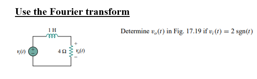 Use The Fourier Transform 1h Determine V T In Fig 17 19 If V T 2 Sgn T V O 492 V 0 W 1