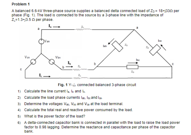 Problem 1 A Balanced 6 6 Kv Three Phase Source Supplies A Balanced Delta Connected Load Of Zo 18 J3302 Per Phase Fig 1