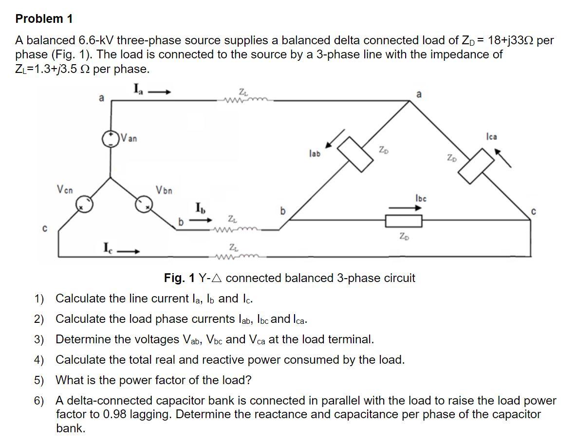 Problem 1 A Balanced 6 6 Kv Three Phase Source Supplies A Balanced Delta Connected Load Of Zo 18 J3312 Per Phase Fig 1