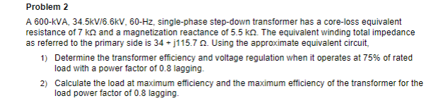 Problem 2 A 600 Kva 34 5kv 6 6kv 60 Hz Single Phase Step Down Transformer Has A Core Loss Equivalent Resistance Of 7 1