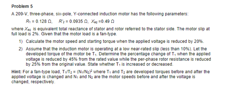 Problem 5 A 209 V Three Phase Six Pole Y Connected Induction Motor Has The Following Parameters R1 0 128 R2 0 1