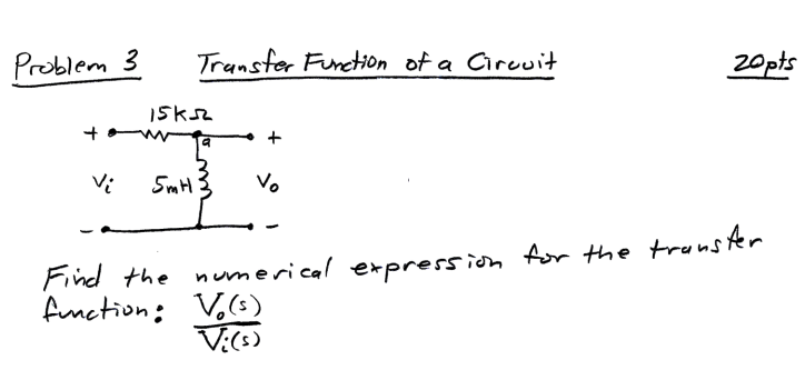 Problem 3 Transfer Function Of A Circuit 20 Pts Iska A Vi 5mh3 Vo Find The Numerical Expression For The Transfer Funct 1