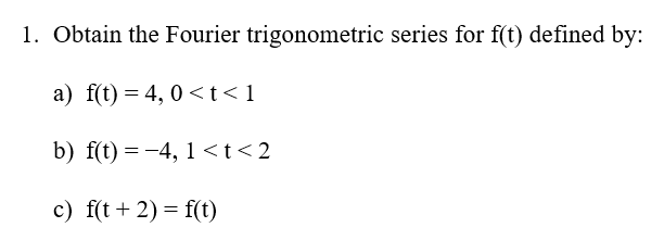 1 Obtain The Fourier Trigonometric Series For F T Defined By A F T 4 0 T 1 B F T 4 1 T 2 C F T 2 F T 1