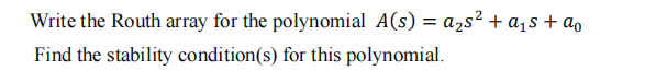Write The Routh Array For The Polynomial A S A S2 Ans Do Find The Stability Condition S For This Polynomial 1