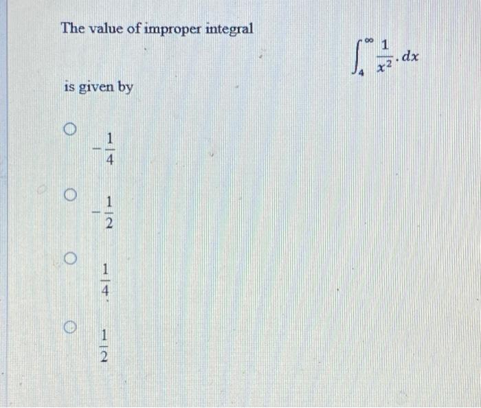 The Value Of Improper Integral 00 Dx X2 Is Given By 1 4 O 0 1 2 O 1 4 O 1 112 1 3 5 7 2 4 6 8 Is The Formula For T 1