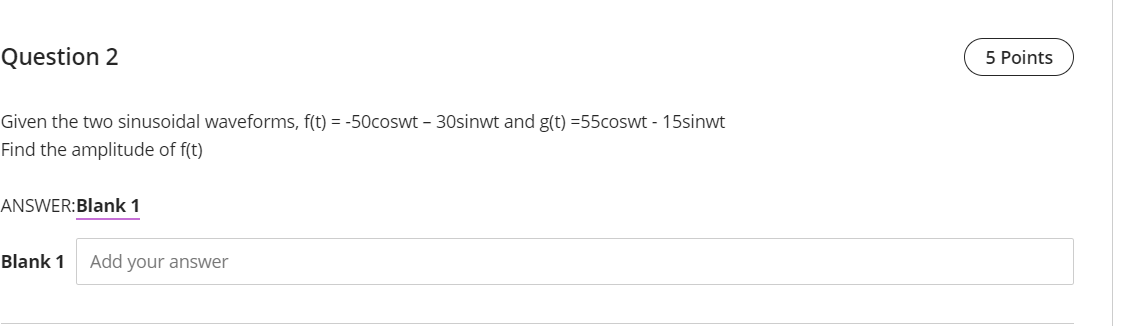 Question 2 5 Points Given The Two Sinusoidal Waveforms F T 50coswt 30sinwt And G T 55coswt 15sinwt Find The A 1