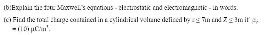 B Explain The Four Maxwell S Equations Electrostatic And Electromagnetic In Words C Find The Total Charge Contai 1
