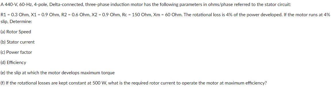 A 440 V 60 Hz 4 Pole Delta Connected Three Phase Induction Motor Has The Following Parameters In Ohms Phase Referred 1