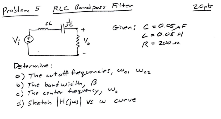 Zopts Problem 5 Plc Bandpass Filter Sl He Given C 0 05 Uf 2 0 05 H R 2002 Vi Determine A The Cut Off Frequencies W 1