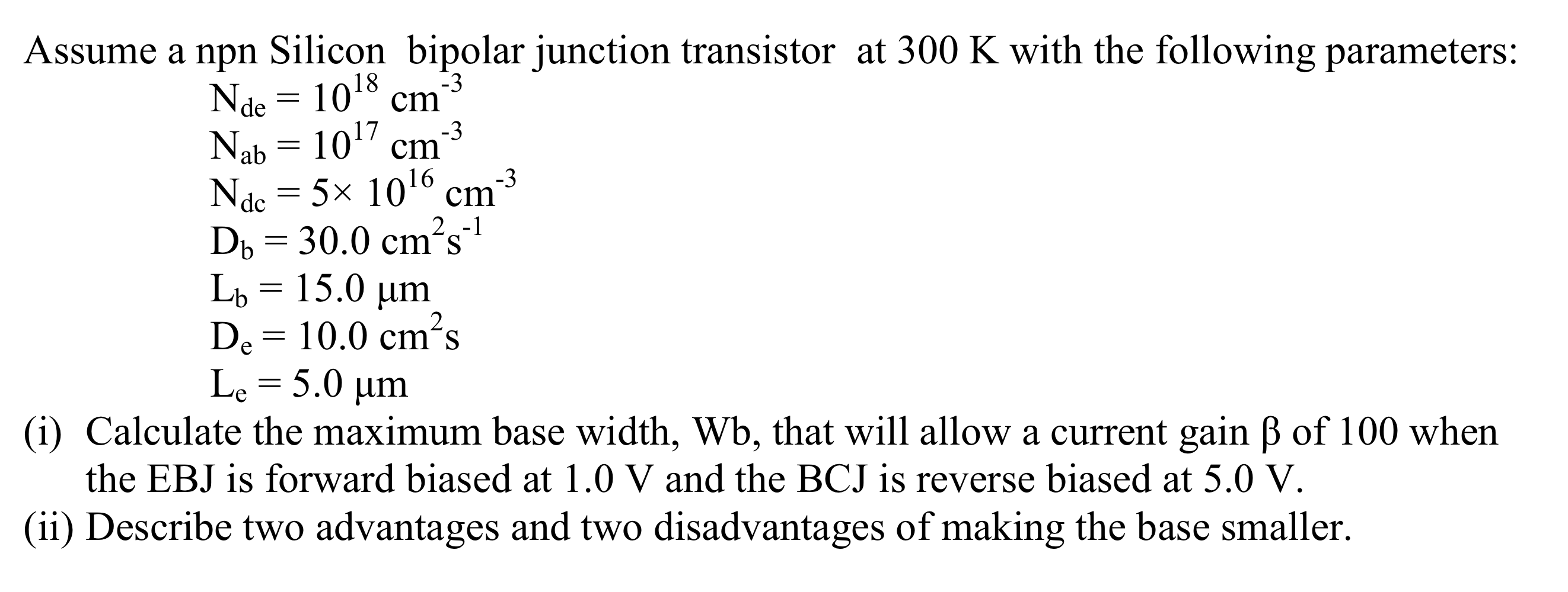 Assume A Npn Silicon Bipolar Junction Transistor At 300 K With The Following Parameters 3 Nae Cm 1018 Nab 1017 Cm 3 1