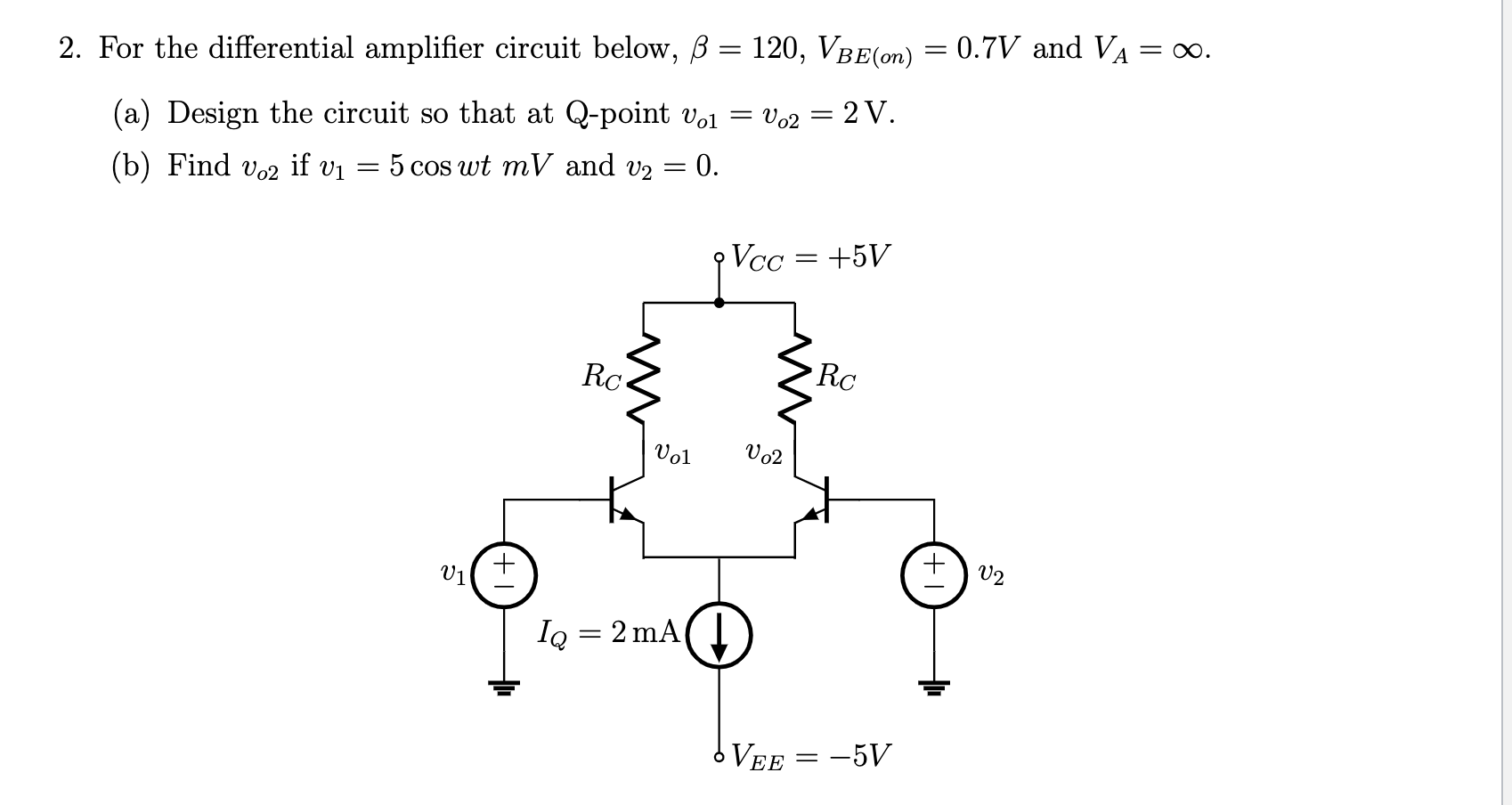 2 For The Differential Amplifier Circuit Below B 120 Vbe On 0 7v And Va 0 A Design The Circuit So That A 1