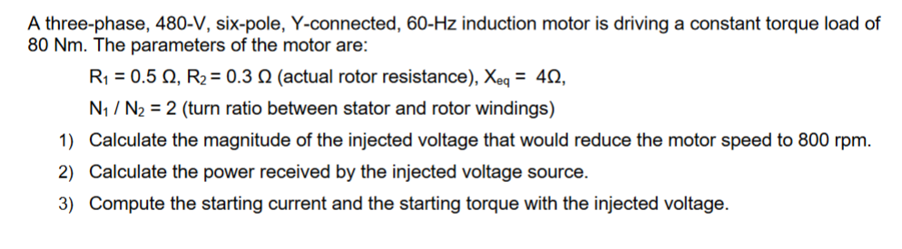A Three Phase 480 V Six Pole Y Connected 60 Hz Induction Motor Is Driving A Constant Torque Load Of 80 Nm The Param 1