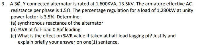 3 A 30 Y Connected Alternator Is Rated At 1 600kva 13 5kv The Armature Effective Ac Resistance Per Phase Is 1 50 Th 1