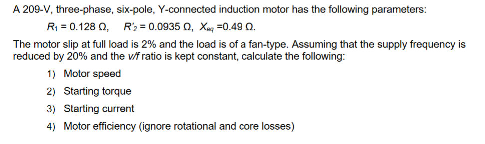 A 209 V Three Phase Six Pole Y Connected Induction Motor Has The Following Parameters R1 0 128 12 R 2 0 0935 12 1