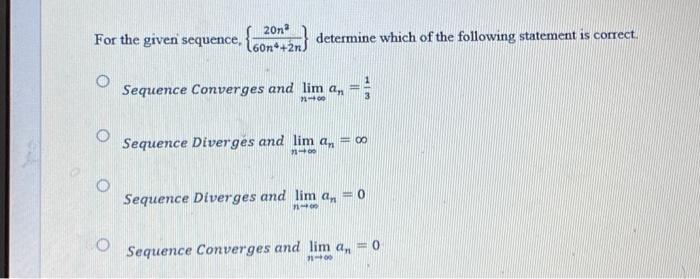 20no For The Given Sequence 160n 2n Determine Which Of The Following Statement Is Correct O Sequence Converges And Li 1