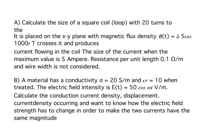 A Calculate The Size Of A Square Coil Loop With 20 Turns To The It Is Placed On The X Y Plane With Magnetic Flux Dens 1