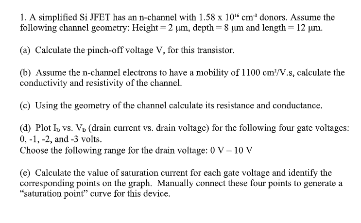 1 A Simplified Si Jfet Has An N Channel With 1 58 X 1016 Cm Donors Assume The Following Channel Geometry Height 2 1