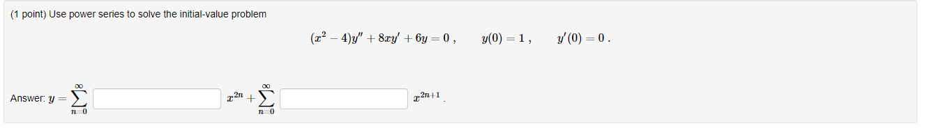 1 Point Use Power Series To Solve The Initial Value Problem X2 4 Y 8ry 6y 0 Y 0 1 Y 0 0 00 22n 22 1