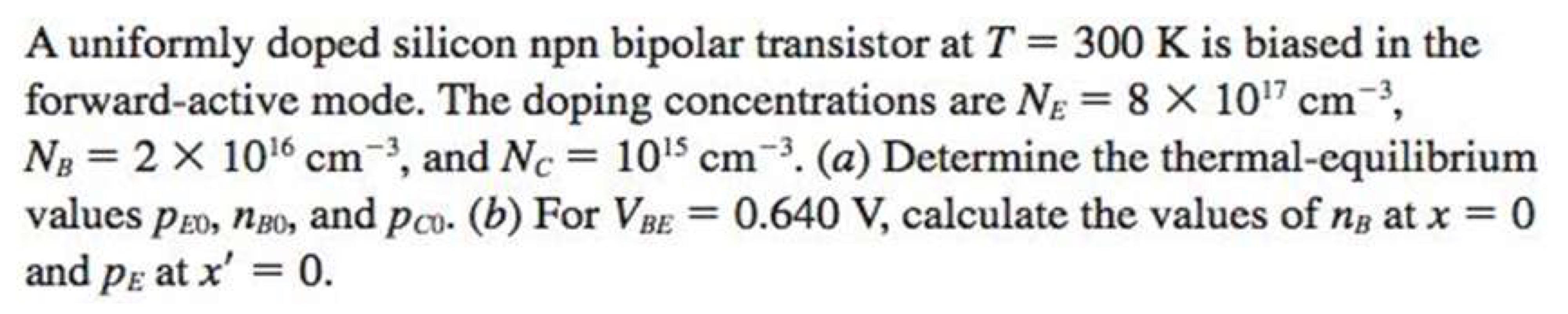 A Uniformly Doped Silicon Npn Bipolar Transistor At T 300 K Is Biased In The Forward Active Mode The Doping Concentra 1
