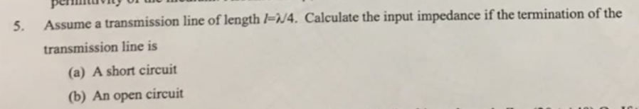 5 Assume A Transmission Line Of Length 1 1 4 Calculate The Input Impedance If The Termination Of The Transmission Line 1