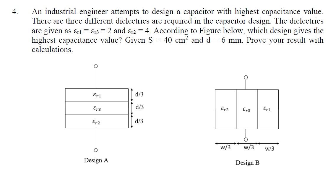 4 An Industrial Engineer Attempts To Design A Capacitor With Highest Capacitance Value There Are Three Different Diele 1