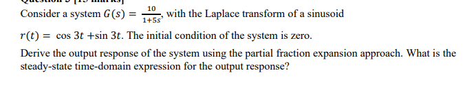 10 1 5s Consider A System S With The Laplace Transform Of A Sinusoid R T Cos 3t Sin 3t The Initial Condition Of 1