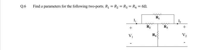 Q 6 Find A Parameters For The Following Two Ports R R2 R3 R4 612 An R 1 R R V R V2 1