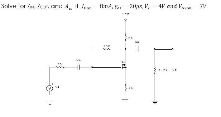 Solve For Zin Zout And Ays If Ipon 8ma Yos 20us Vo 4v And Vgson 7v 15v 21 2 20m C2 Ik 1 21 Vo Vs 11 T 1