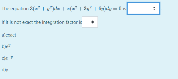 The Equation 3 X2 Y2 Dx X X2 3y2 6y Dy 0 Is If It Is Not Exact The Integration Factor Is A Exact Bey Ce 1 1