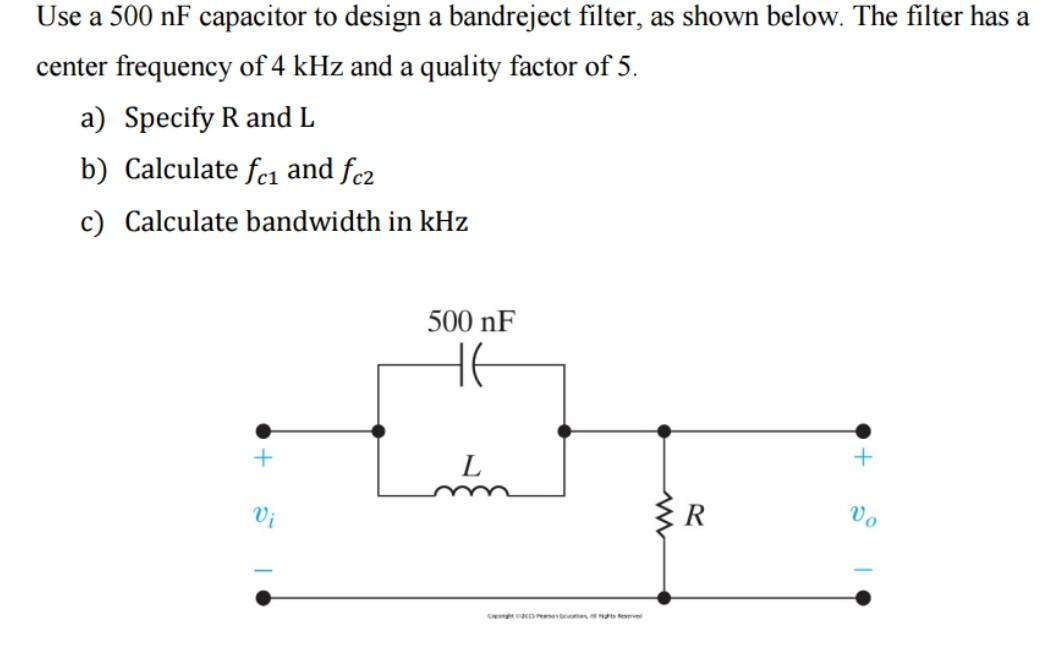 Use A 500 Nf Capacitor To Design A Bandreject Filter As Shown Below The Filter Has A Center Frequency Of 4 Khz And A Q 1