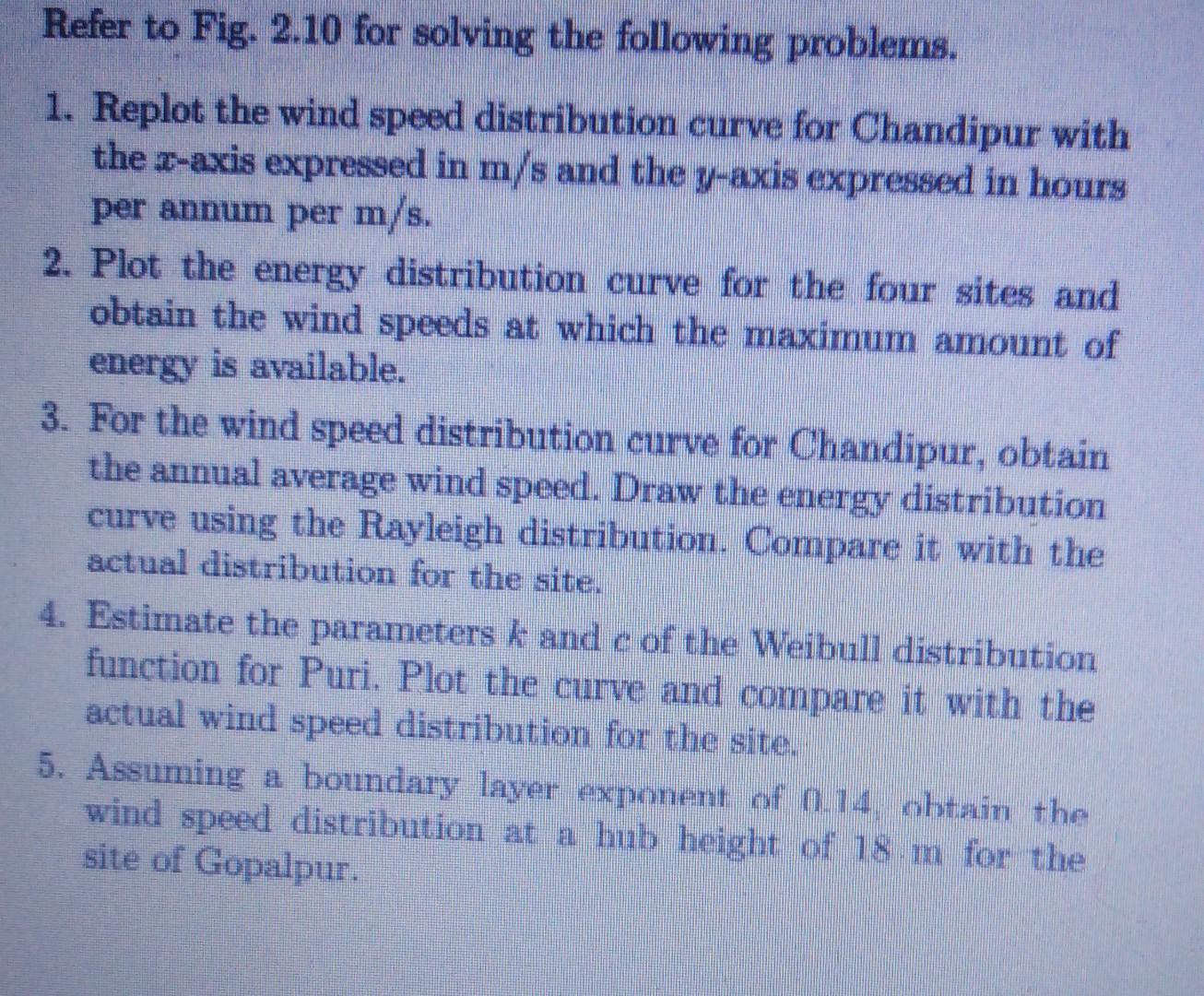 Refer To Fig 2 10 For Solving The Following Problems 1 Replot The Wind Speed Distribution Curve For Chandipur With Th 1