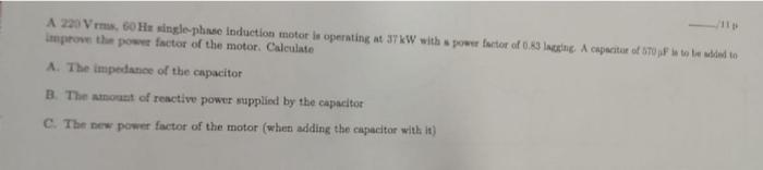 A 220 Vrms 60 He Single Phase Induction Motor Is Operating At 3tkw With Power Factor Of 0 53 Inting Capacitor Of T0 Ft I 1