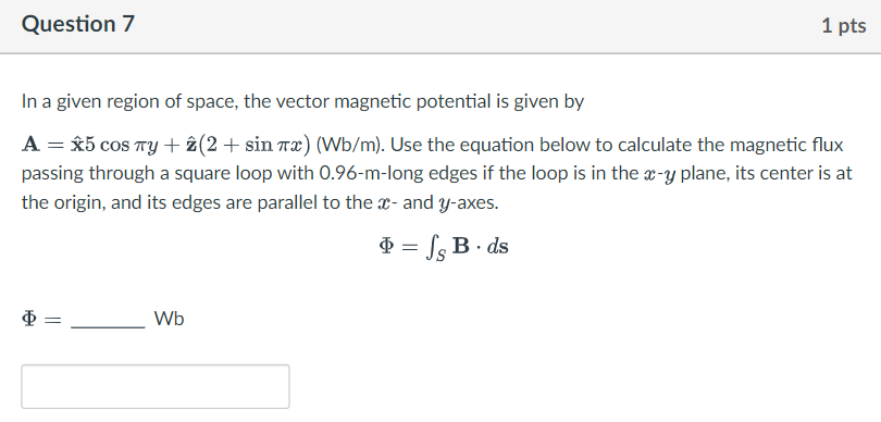 Question 7 1 Pts In A Given Region Of Space The Vector Magnetic Potential Is Given By A 5 Cos Ty 2 Sin 7x Wb M 1