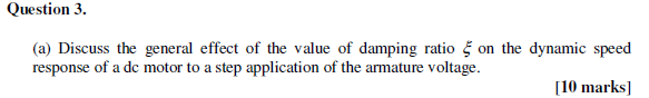 Question 3 A Discuss The General Effect Of The Value Of Damping Ratio On The Dynamic Speed Response Of A Dc Motor To 1